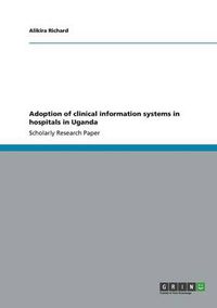 Cover image for Adoption of clinical information systems in hospitals in Uganda