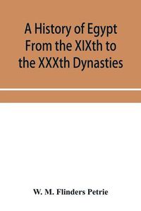 Cover image for A history of Egypt From the XIXth to the XXXth Dynasties