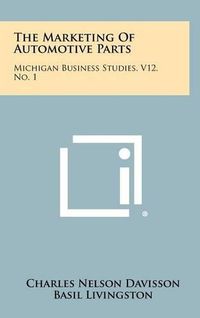 Cover image for The Marketing of Automotive Parts: Michigan Business Studies, V12, No. 1
