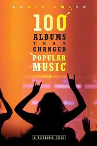 Cover image for 100 Albums That Changed Popular Music: A Reference Guide
