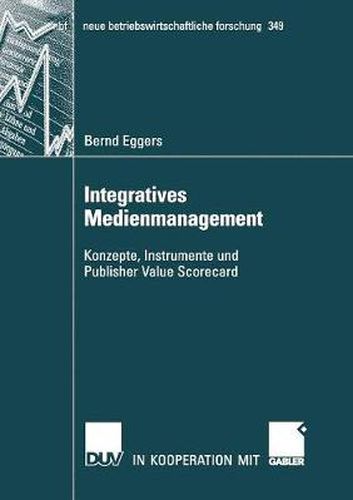 Cover image for Integratives Medienmanagement: Konzepte, Instrumente Und Publisher Value Scorecard