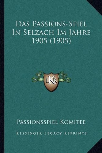 Cover image for Das Passions-Spiel in Selzach Im Jahre 1905 (1905)