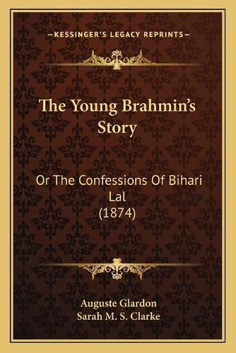 The Young Brahmin's Story: Or the Confessions of Bihari Lal (1874)