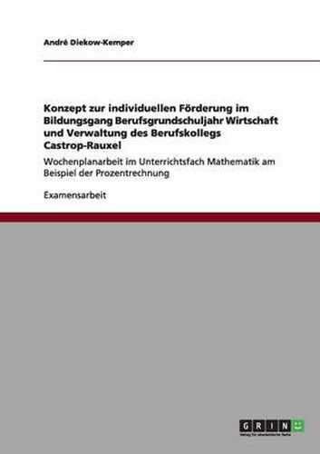 Cover image for Konzept zur individuellen Foerderung im Bildungsgang Berufsgrundschuljahr Wirtschaft und Verwaltung des Berufskollegs Castrop-Rauxel: Wochenplanarbeit im Unterrichtsfach Mathematik am Beispiel der Prozentrechnung