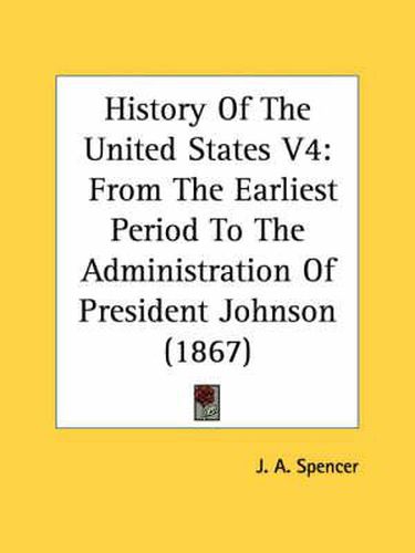 Cover image for History of the United States V4: From the Earliest Period to the Administration of President Johnson (1867)