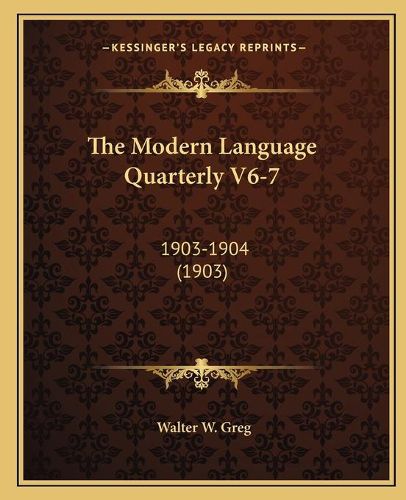 Cover image for The Modern Language Quarterly V6-7: 1903-1904 (1903)