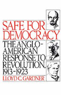 Cover image for Safe for Democracy: The Anglo-American Response to Revolution, 1913-1923