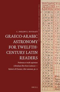 Cover image for Graeco-Arabic Astronomy for Twelfth-Century Latin Readers: Ptolomeus et multi sapientum (Abraham Ibn Ezra Latinus) - Robert of Chester, Liber canonum, pt. II