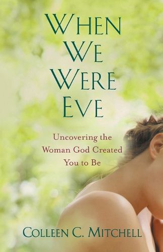 Cover image for When We Were Eve: Uncovering the Woman God Created You to Be