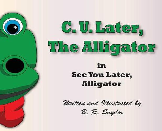 Cover image for C. U. Later the Alligator