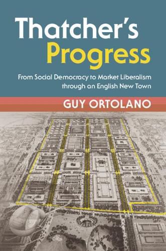 Thatcher's Progress: From Social Democracy to Market Liberalism through an English New Town