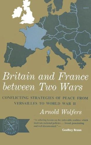 Cover image for Britain and France between Two Wars: Conflicting Strategies of Peace from Versailles to World War II