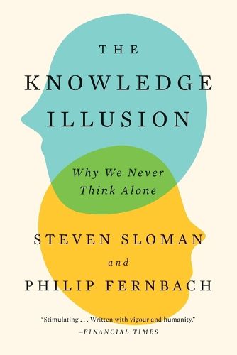 Cover image for The Knowledge Illusion: Why We Never Think Alone
