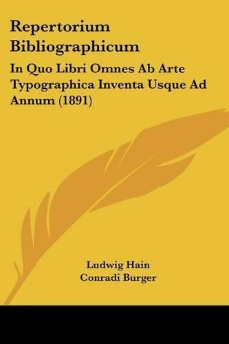 Cover image for Repertorium Bibliographicum: In Quo Libri Omnes AB Arte Typographica Inventa Usque Ad Annum (1891)