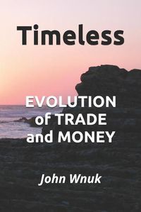 Cover image for Timeless: EVOLUTION of TRADE and MONEY