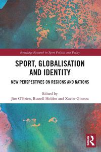 Cover image for Sport, Globalisation and Identity: New Perspectives on Regions and Nations