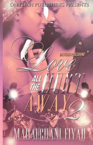 Cover image for Love All the Hurt Away 2: Good Black Men Do Exist and They Need and Want Love Too!