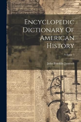 Cover image for Encyclopedic Dictionary Of American History; Volume 1