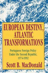 Cover image for European Destiny, Atlantic Transformations: Portuguese Foreign Policy Under the Second Republic, 1974-1992