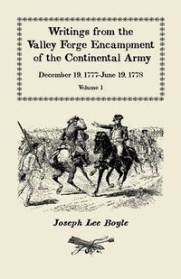 Cover image for Writings from the Valley Forge Encampment of the Continental Army: December 19, 1777-June 19, 1778, Volume 1