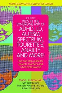 Cover image for Kids in the Syndrome Mix of ADHD, LD, Autism Spectrum, Tourette's, Anxiety, and More!: The one-stop guide for parents, teachers, and other professionals