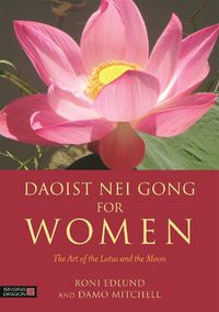 Cover image for Daoist Nei Gong for Women: The Art of the Lotus and the Moon
