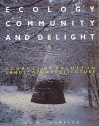 Cover image for Ecology, Community and Delight: An Inquiry into Values in Landscape Architecture
