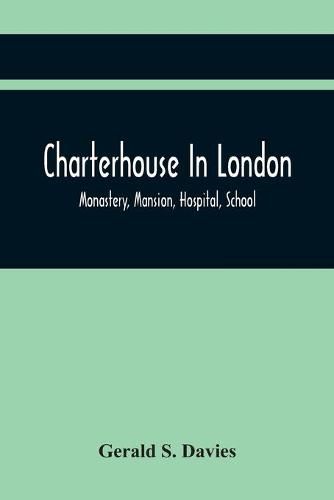 Cover image for Charterhouse In London: Monastery, Mansion, Hospital, School