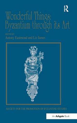 Cover image for Wonderful Things: Byzantium through its Art: Papers from the 42nd Spring Symposium of Byzantine Studies, London, 20-22 March 2009