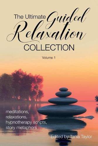 Cover image for The Ultimate Guided Relaxation Collection: Volume 1: meditations, relaxations, hypnotherapy scripts, story metaphors