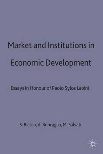 Cover image for Market and Institutions in Economic Development: Essays in Honour of Paolo Sylos Labini