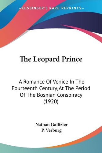 Cover image for The Leopard Prince: A Romance of Venice in the Fourteenth Century, at the Period of the Bosnian Conspiracy (1920)