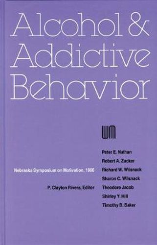 Nebraska Symposium on Motivation, 1986, Volume 34: Alcohol and Addictive Behavior