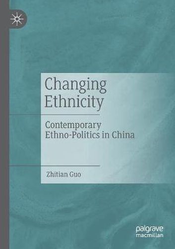 Cover image for Changing Ethnicity: Contemporary Ethno-Politics in China
