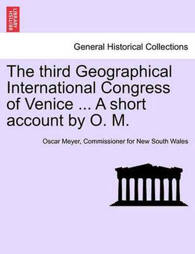 Cover image for The Third Geographical International Congress of Venice ... a Short Account by O. M.