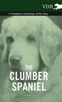 Cover image for The Clumber Spaniel - A Complete Anthology of the Dog -