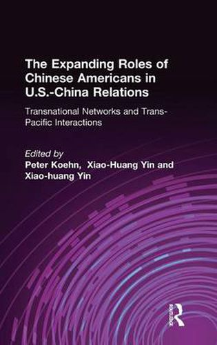 Cover image for The Expanding Roles of Chinese Americans in U.S.-China Relations: Transnational Networks and Trans-Pacific Interactions