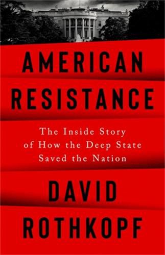 Cover image for American Resistance: The Inside Story of How the Deep State Saved the Nation