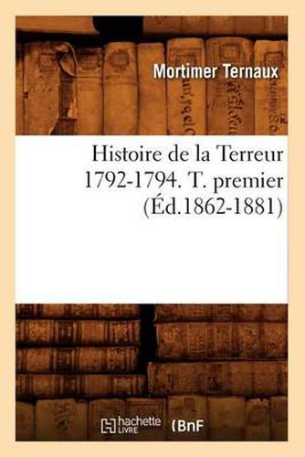 Cover image for Histoire de la Terreur 1792-1794. T. Premier (Ed.1862-1881)