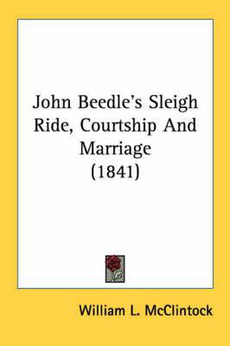 John Beedle's Sleigh Ride, Courtship and Marriage (1841)