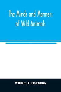 Cover image for The minds and manners of wild animals; a book of personal observations