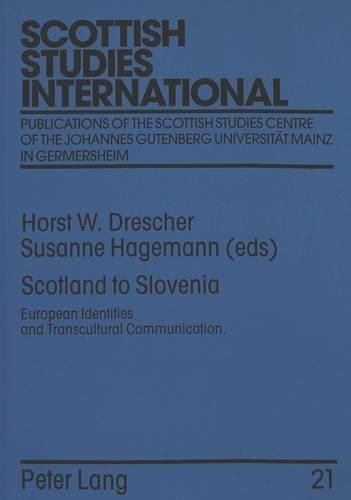 Cover image for Scotland to Slovenia: European Identities and Transcultural Communication - Proceedings of the Fourth International Scottish Studies Symposium