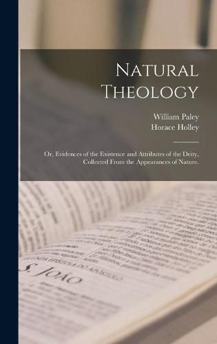 Cover image for Natural Theology: or, Evidences of the Existence and Attributes of the Deity, Collected From the Appearances of Nature.