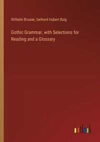 Cover image for Gothic Grammar, with Selections for Reading and a Glossary