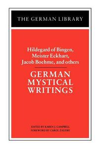 Cover image for German Mystical Writings: Hildegard of Bingen, Meister Eckhart, Jacob Boehme, and others