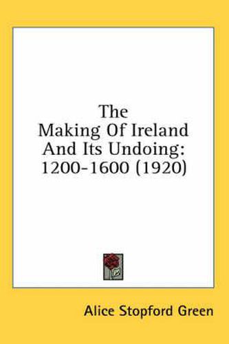 Cover image for The Making of Ireland and Its Undoing: 1200-1600 (1920)