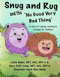 Cover image for Snug and Rug and the 'No Good Very Bad Thing': A story of coping, calming & courage for children