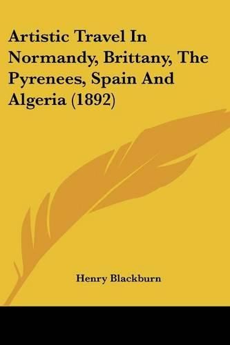 Artistic Travel in Normandy, Brittany, the Pyrenees, Spain and Algeria (1892)