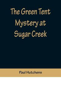 Cover image for The Green Tent Mystery at Sugar Creek