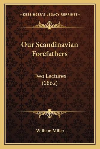 Our Scandinavian Forefathers: Two Lectures (1862)